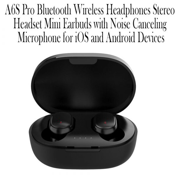 A6S Pro Bluetooth Wireless Headphones Stereo Headset Mini Earbuds with Noise Canceling Microphone for iOS and Android Devices_8