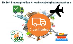 The Best 4 Shipping Solutions for your Dropshipping Business from China