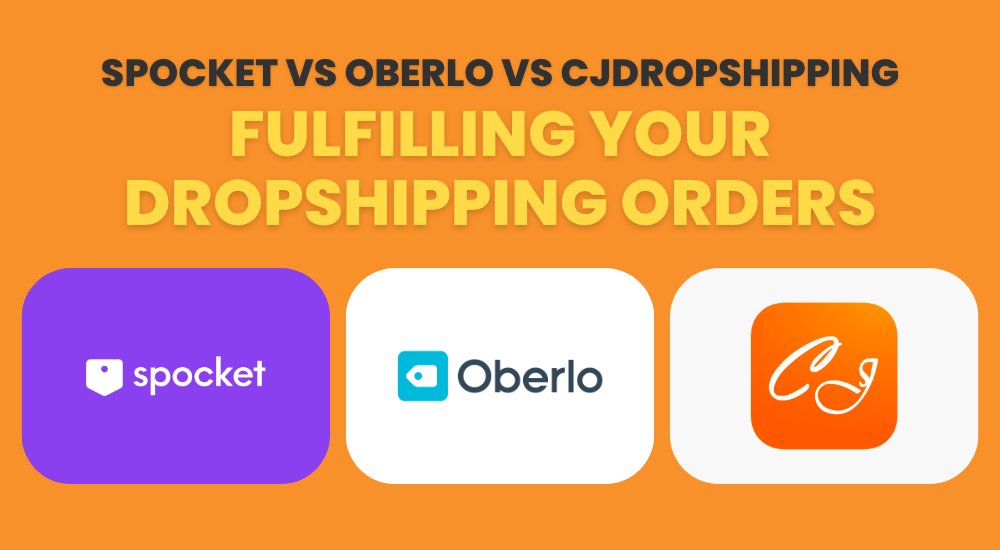 Spocket VS Oberlo VS CJDropshipping — Fulfilling Your Dropshipping Orders
