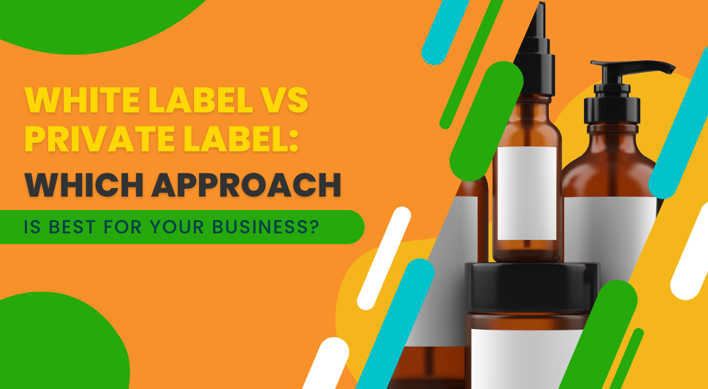 White Label vs Private Label: Which Approach Is Best For Your Business?