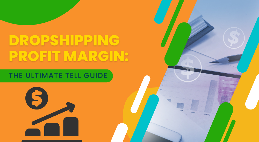 Dropshipping Profit Margin: The Ultimate Tell Guide